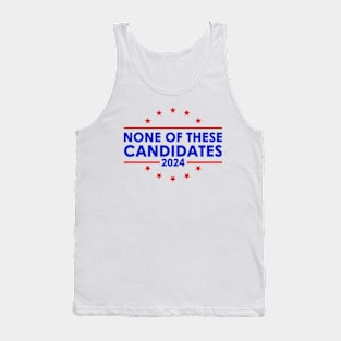 None of These Candidates 2024 Funny Presidential Election 2024 Tank Top